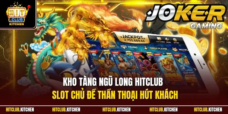 Kho Tàng Ngũ Long Hitclub | Slot Chủ Đề Thần Thoại Hút Khách Kho Tàng Ngũ Long Hitclub | Slot Chủ Đề Thần Thoại Hút Khách