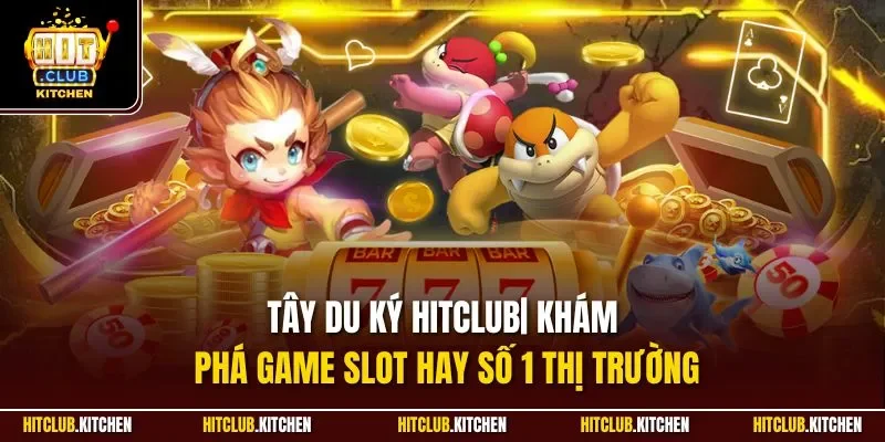 Tây Du Ký Hitclub| Khám Phá Game Slot Hay Số 1 Thị Trường Tây Du Ký Hitclub| Khám Phá Game Slot Hay Số 1 Thị Trường